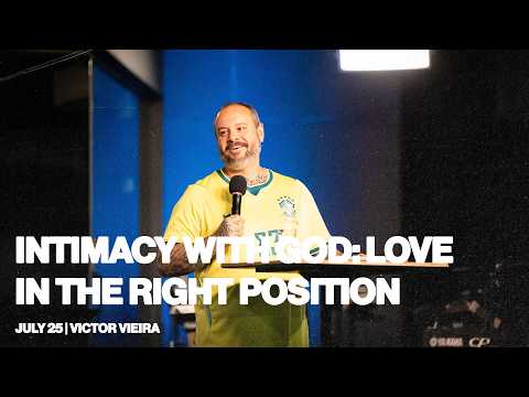 Intimacy with God: Love in the Right Position | Victor Vieira