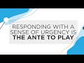 Responding With a Sense of Urgency is the Ante to Play | Philosophies We Work By