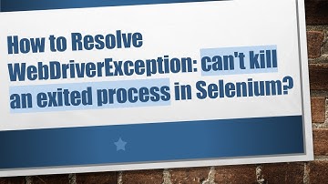 How to Resolve WebDriverException: can