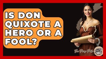 Is Don Quixote A Hero Or A Fool? - The Prose Path