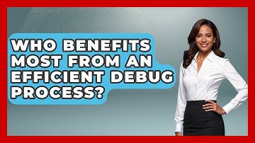Who Benefits Most From an Efficient Debug Process? - Learn To Troubleshoot