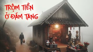 Truyện Ma Trộm Tiền Ở Đám Tang | Qua Mắt Được Người Sống Chứ Đừng Mong Qua Mắt Được Người Chết