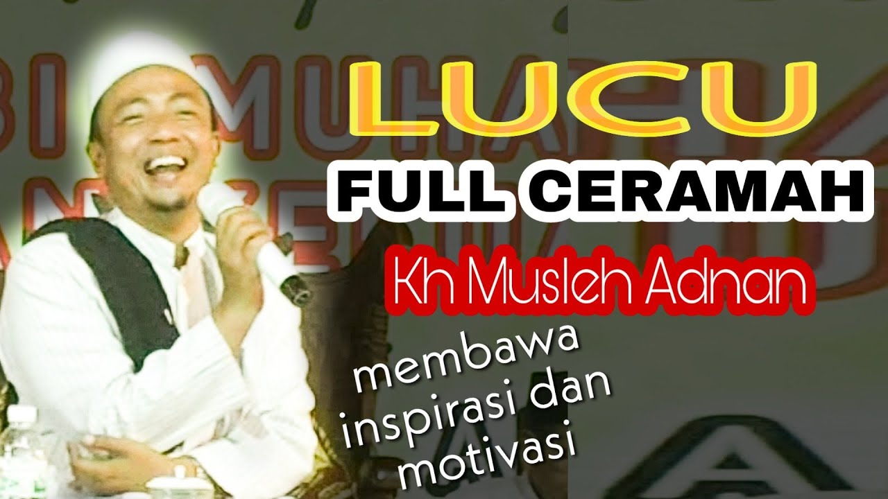 Lucu Full Ceramah Kh Musleh Adnan Membawa Inspirasi Dan Motivasi Youtube