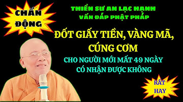 THIỀN SƯ AN LẠC HẠNH| MỚI MẤT 49 NGÀY, ĐỐT GIẤY TIỀN VÀNG MÃ CÓ NHẬN ĐƯỢC KHÔNG?| HUYỀN BÍ PHẬT PHÁP