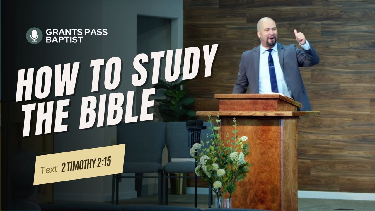 How to Study the Bible for Beginners — 2 Timothy 2:15 — sermon video from Grants Pass Baptist Church