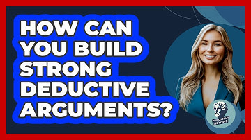 How Can You Build Strong Deductive Arguments? - Philosophy Beyond