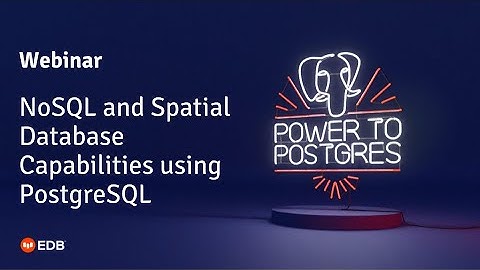 Webinar: NoSQL and Spatial Database Capabilities using PostgreSQL