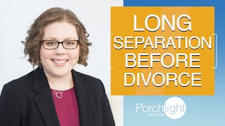 Long Separation Before Divorce: Here is Why it Might Not Be a Good Idea | Porchlight Legal