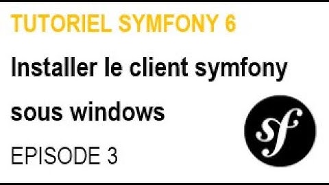 Tutoriel symfony 6 - Episode 3: Installer le client symfony sous windows