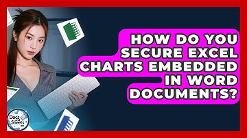 How Do You Secure Excel Charts Embedded In Word Documents? - Docs and Sheets Pro