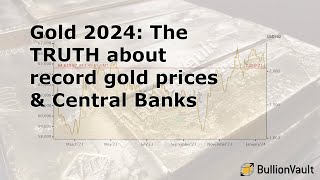 Gold 2024: The TRUTH about record gold prices & Central Banks