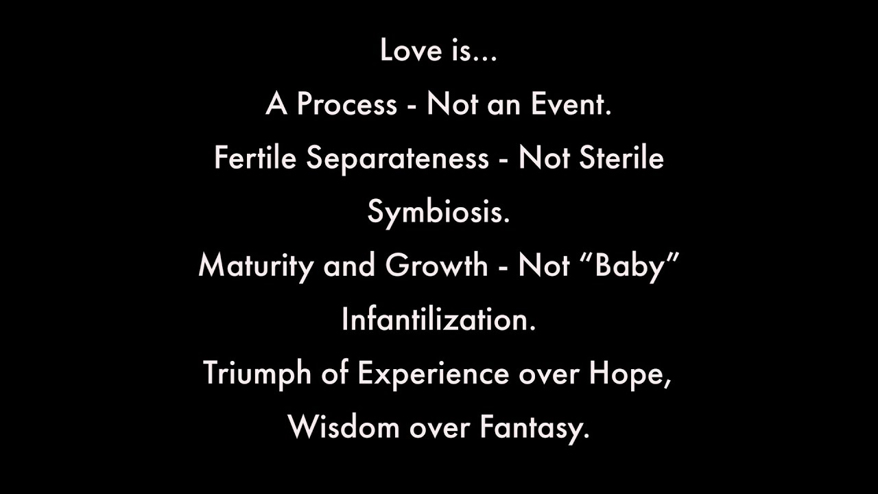 Video thumbnail — Love is: Process, Not Event; Triumph of Experience over Hope, Wisdom over Fantasy