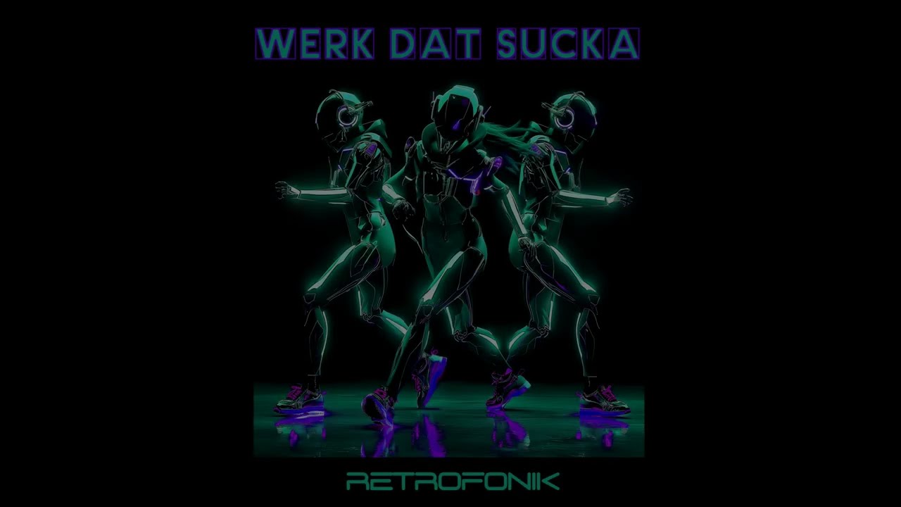 Watch Werk Dat Sucka - Retrofonik on YouTube Watch Werk Dat Sucka - Retrofonik on YouTube