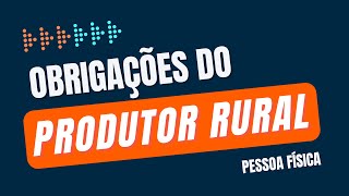 Produtor Rural Pessoa Física: O que fazer para estar em dia com suas obrigações?