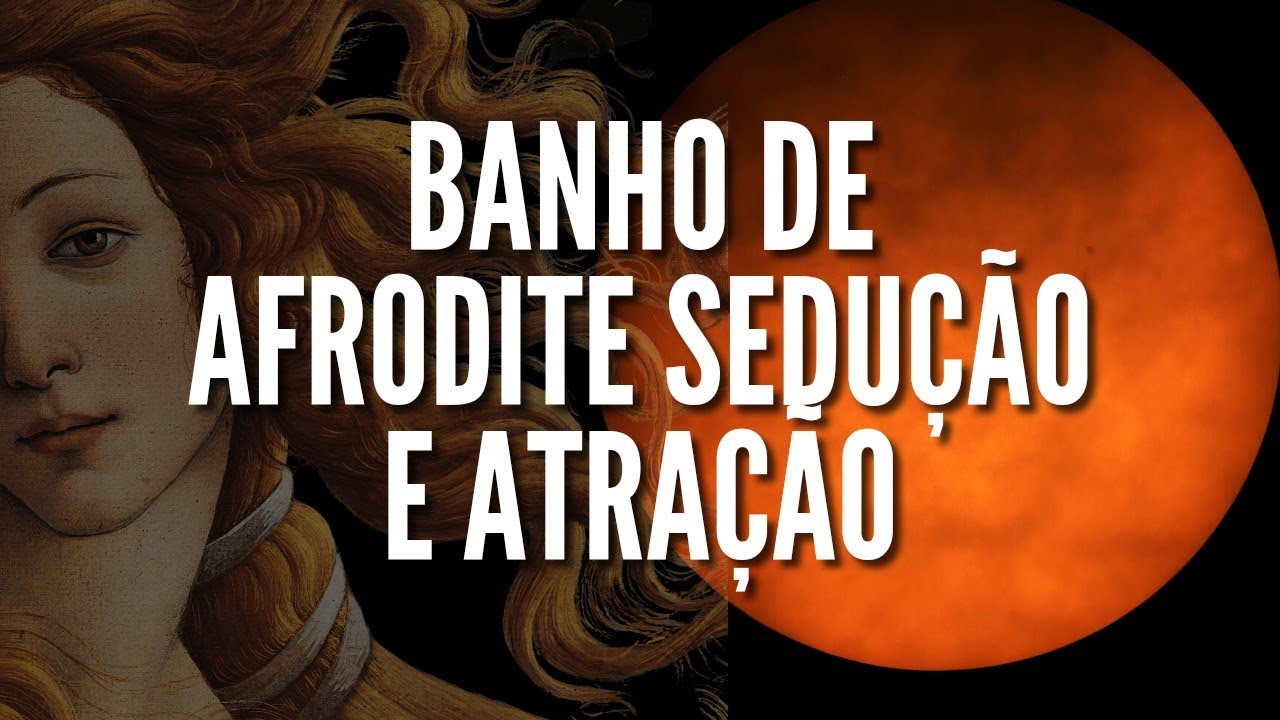 Banho de Afrodite para seduzir e encantar a todos! (Poderoso)