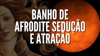 Banho de Afrodite para seduzir e encantar a todos! (Poderoso)