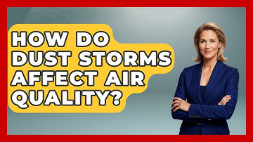 How Do Dust Storms Affect Air Quality? - Weather Watchdog