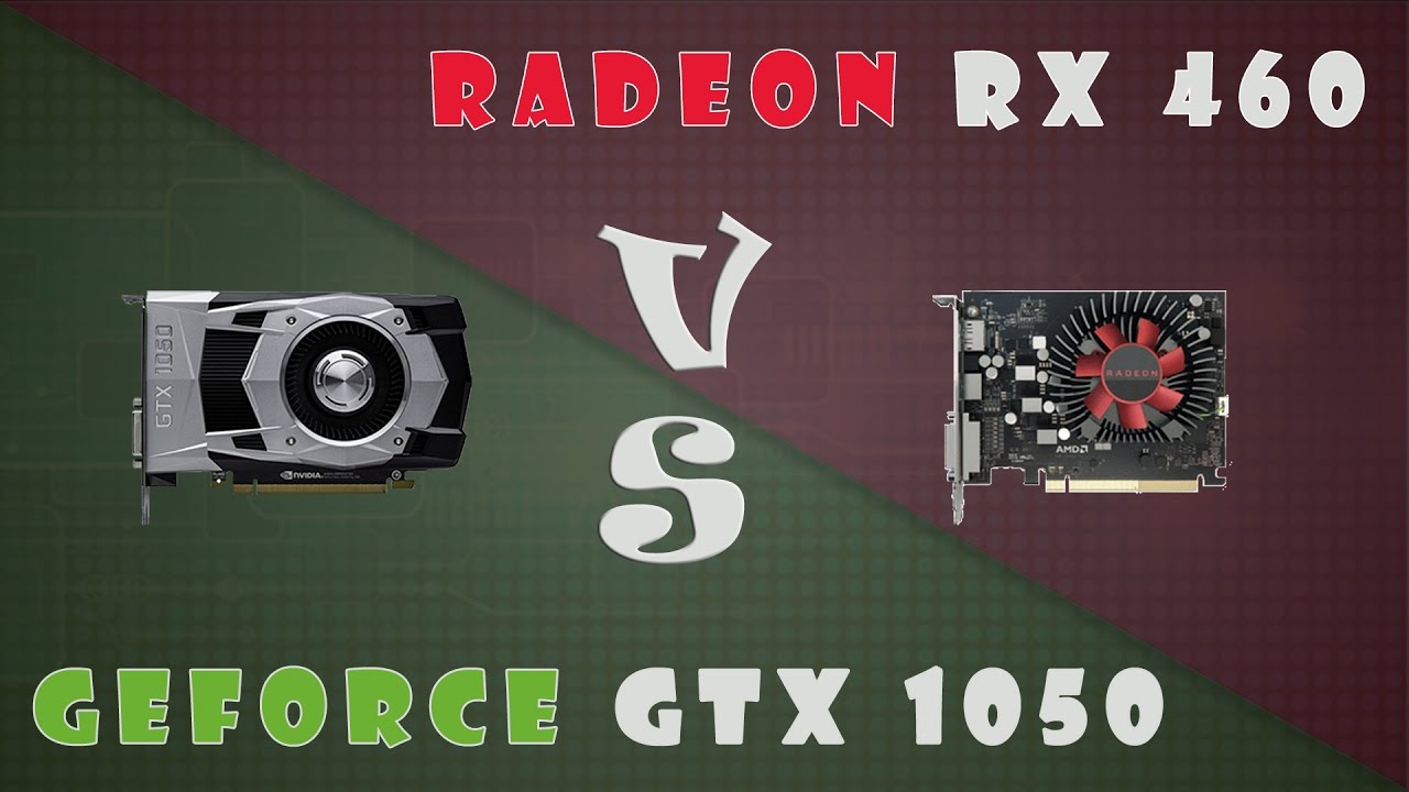 Rx 460 Vs Gtx 1050 Ti 4gb GTX 1050 vs RX 460 Detailed Comparison (1080P; 1440P) - YouTube