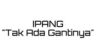 Download Lagu Lirik Ipang - Tak Ada Gantinya MP3 Download Lagu Lirik Ipang - Tak Ada Gantinya MP3