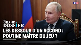 Le Grand Dossier - Les dessous d'un accord : Poutine maître du jeu ?｜LCI