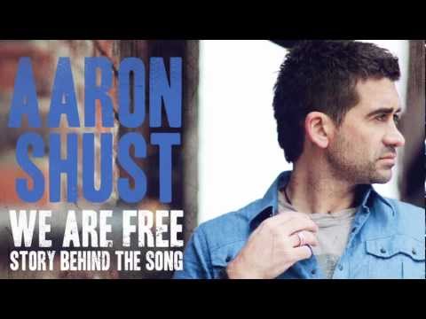 We Are Free - Story Behind the Song - Aaron Shust