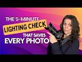 The 5 Minute Lighting Check That Saves Every Photo