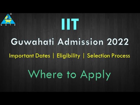 IIT Guwahati Admission 2022 | Important Dates | Eligibility |  Selection Process | Where to Apply