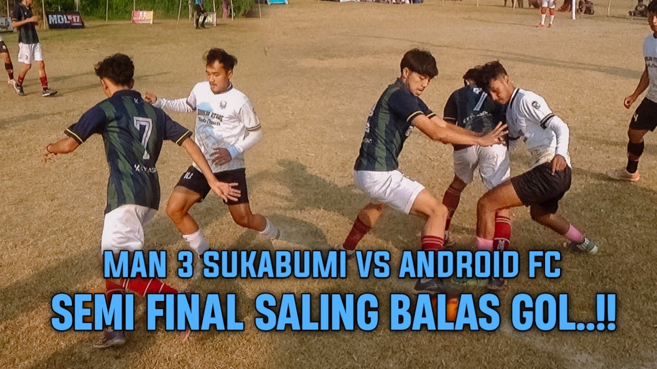DUEL SENGIT DI LAGA SEMI FINAL | ANDROID FC VS MAN 3 SUKABUMI | MUARA CUP 3