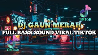 DJ GAUN MERAH REMIX FULL BASS VIRAL TIKTOK TERBARU 2024