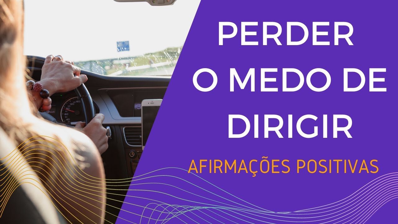 AFIRMAÇÕES POSITIVAS PARA PERDER O MEDO DE DIRIGIR - Você CONSEGUE ...