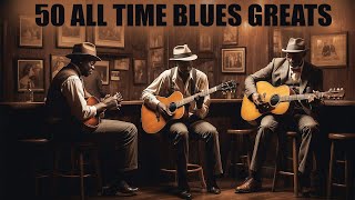 50 TIMELESS BLUES HITS 🎵 BEST OLD SCHOOL BLUES MUSIC ALL TIME
