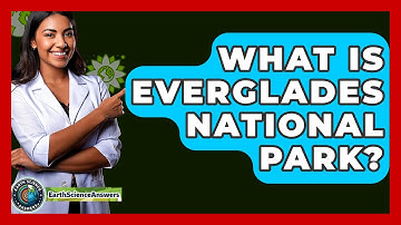 What Is Everglades National Park? - Earth Science Answers