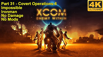 XCOM:Enemy Within - 4K60FPS - No Damage+Impossible+Ironman+No Mods - Part 31 (Covert Operations-6)