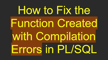 How to Fix the Function Created with Compilation Errors in PL/SQL