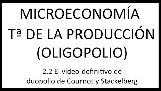2.2 El vídeo definitivo de duopolio de Cournot y Stackelberg