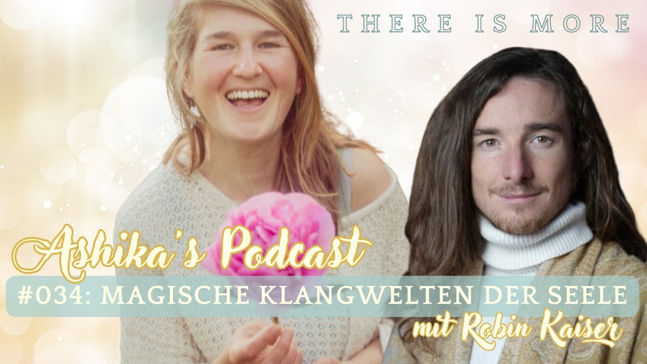 Magische Klangwelten der Seele: im Gespräch mit Robin Kaiser. Ashika's Podcast