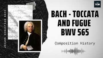 Bach - Toccata and Fugue BWV 565 - Music | History