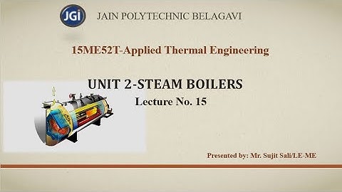 15ME52T. Applied Thermal Engineering. Unit 2 (Steam boiler). Lecture15