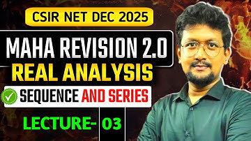 🚀Real Analysis MAHA Revision | Sequence and Series | LEC 03 | Mission CSIR NET DEC 2025 JRF Rank
