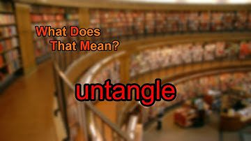 What does untangle mean?