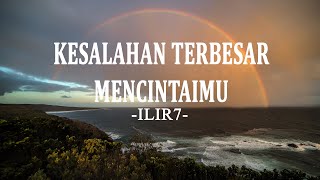 ILIR7 - Kesalahan Terbesar Mencintaimu (Lirik Lagu)