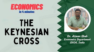 The Keynesian Cross || Economics in 4 Minutes || Dr. Atman Shah || SXCA