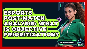 Esports Post-Match Analysis: What Is Objective Prioritization? - Pro Gaming Network