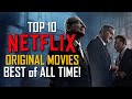 Top 10 Best Netflix Original Movies of All Time!