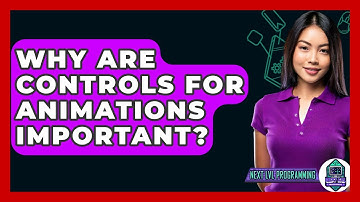 Why Are Controls For Animations Important? - Next LVL Programming