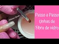 Como fazer unhas fibra de vidro, passo a passo completo