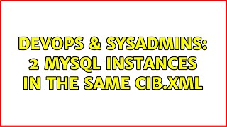 Famous DevOps & SysAdmins: 2 MySQL instances in the same cib.xml Wealth