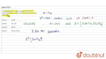 In the parabola y^2 = 4ax,the length of the chord passing through the vertex and inclined to the...