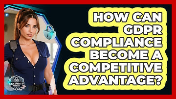 How Can GDPR Compliance Become A Competitive Advantage? - SecurityFirstCorp.com