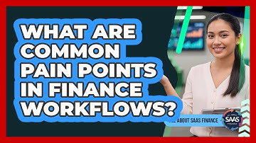 What Are Common Pain Points In Finance Workflows?
